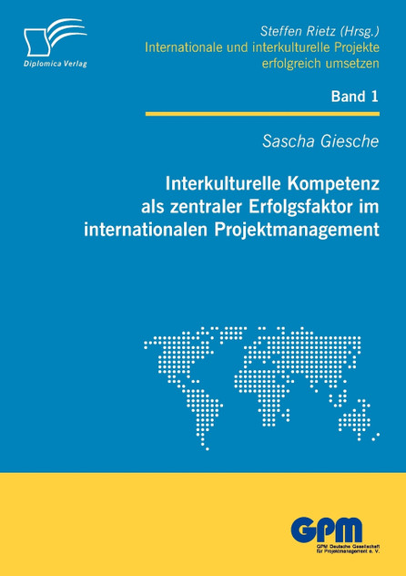 Interkulturelle Kompetenz als zentraler Erfolgsfaktor im internationalen Projektmanagement Interkulturelle Kompetenz als zentraler Erfolgsfaktor im internationalen Projektmanagement