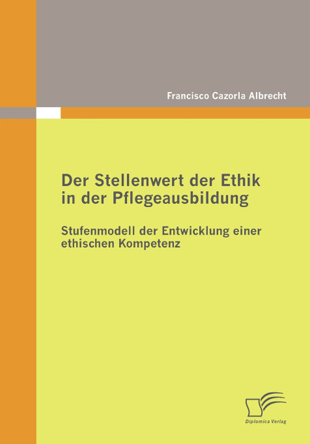 Der Stellenwert der Ethik in der Pflegeausbildung Der Stellenwert der Ethik in der Pflegeausbildung