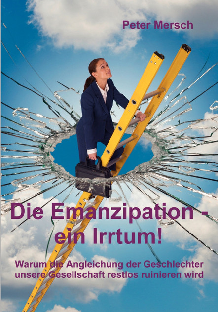 Die Emanzipation - ein Irrtum! Die Emanzipation - ein Irrtum!