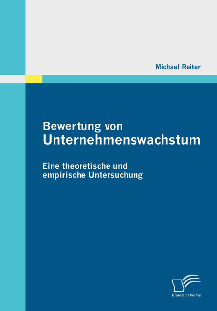 Bewertung von Unternehmenswachstum. Eine theoretische und empirische Untersuchung Bewertung von Unternehmenswachstum. Eine theoretische und empirische Untersuchung