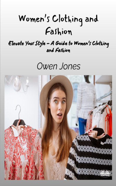 Women's Clothing And Fashion - Elevate Your Style - A Guide To Women's Clothing And Fashion Women's Clothing And Fashion - Elevate Your Style - A Guide To Women's Clothing And Fashion