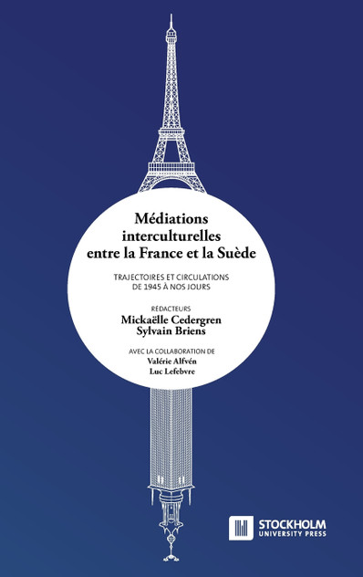 Médiations interculturelles entre la France et la Suède. Trajectoires et circulations de 1945 à nos jours. Médiations interculturelles entre la France et la Suède. Trajectoires et circulations de 1945 à nos jours.