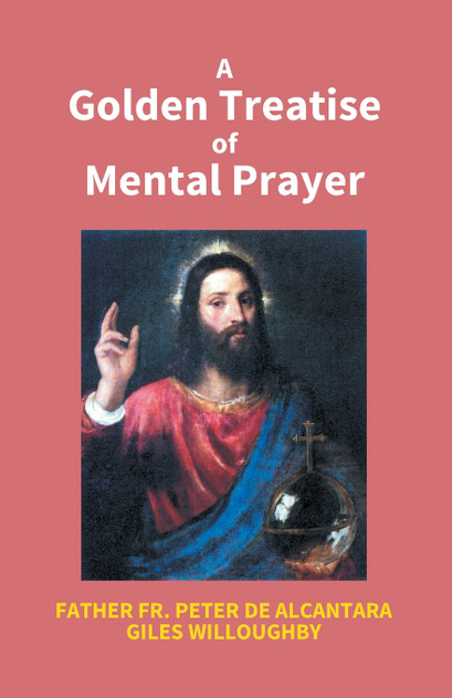 A Golden Treatise Of Mental Prayer A Golden Treatise Of Mental Prayer