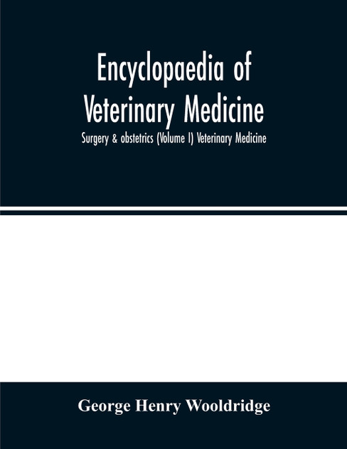Encyclopaedia of veterinary medicine, surgery & obstetrics (Volume I) Veterinary Medicine