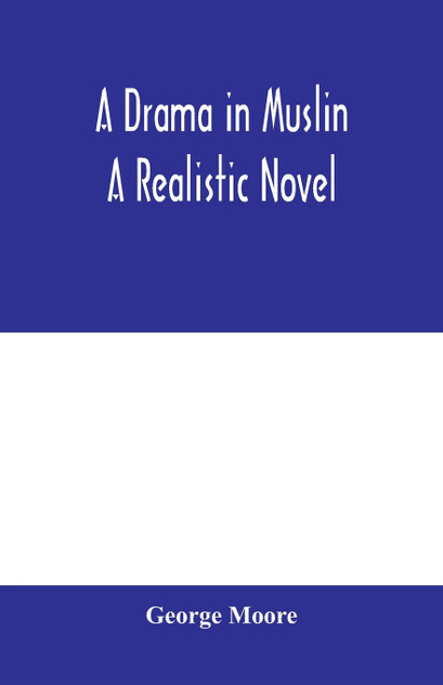 A drama in muslin; a realistic novel A drama in muslin; a realistic novel