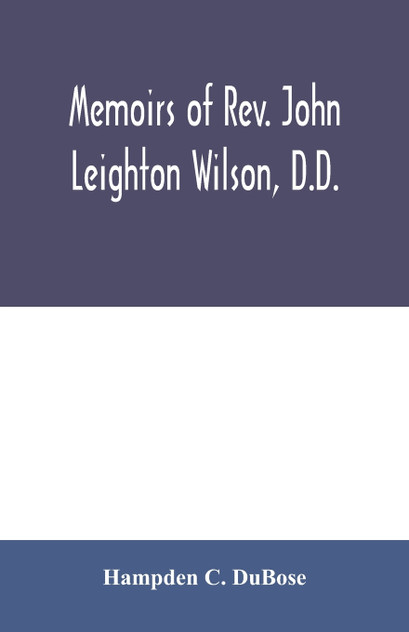 Memoirs of Rev. John Leighton Wilson, D.D. Memoirs of Rev. John Leighton Wilson, D.D.