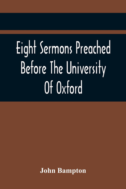 Eight Sermons Preached Before The University Of Oxford, In The Year Mdccxcii, At The Lecture Founded