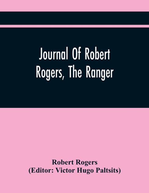 Journal Of Robert Rogers, The Ranger Journal Of Robert Rogers, The Ranger
