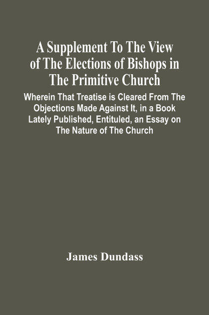 A Supplement To The View Of The Elections Of Bishops In The Primitive Church
