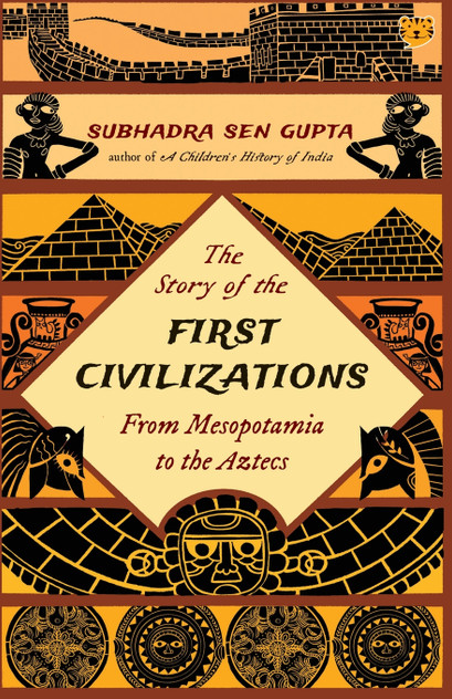 THE STORY OF THE FIRST CIVILIZATIONS FROM MESOPOTAMIA TO THE AZTECS THE STORY OF THE FIRST CIVILIZATIONS FROM MESOPOTAMIA TO THE AZTECS
