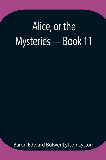 Alice, or the Mysteries - Book 11 Alice, or the Mysteries - Book 11