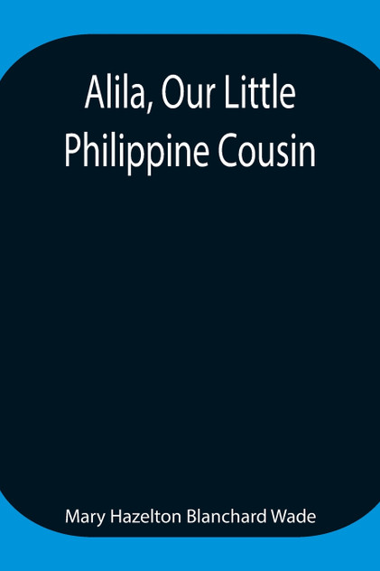 Alila, Our Little Philippine Cousin Alila, Our Little Philippine Cousin
