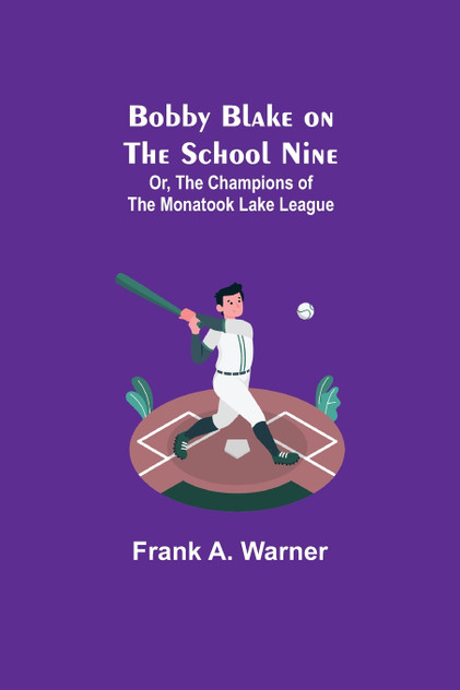 Bobby Blake on the School Nine; Or, The Champions of the Monatook Lake League