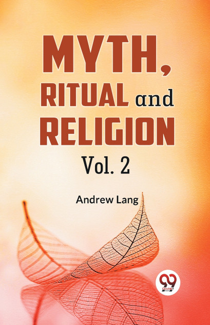 Myth, Ritual and Religion Vol. 2 Myth, Ritual and Religion Vol. 2
