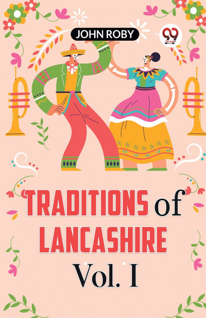 Traditions Of Lancashire Vol. I Traditions Of Lancashire Vol. I