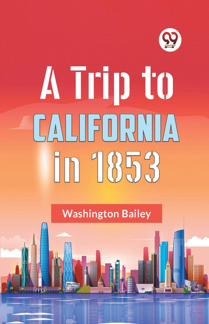 A Trip To California In 1853 A Trip To California In 1853