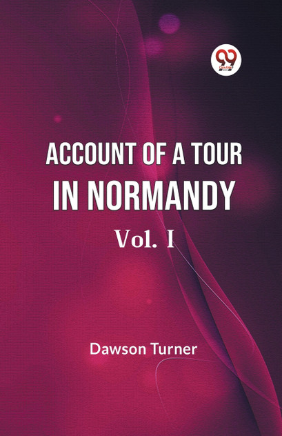 Account Of A Tour In Normandy  Vol. I