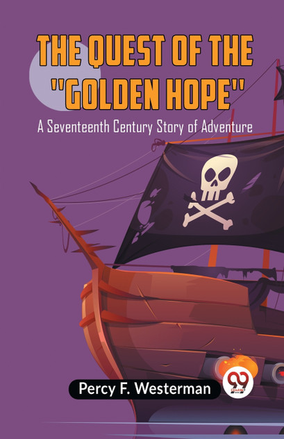 The Quest Of The ""Golden Hope"" A Seventeenth Century Story Of Adventure The Quest Of The ""Golden Hope"" A Seventeenth Century Story Of Adventure