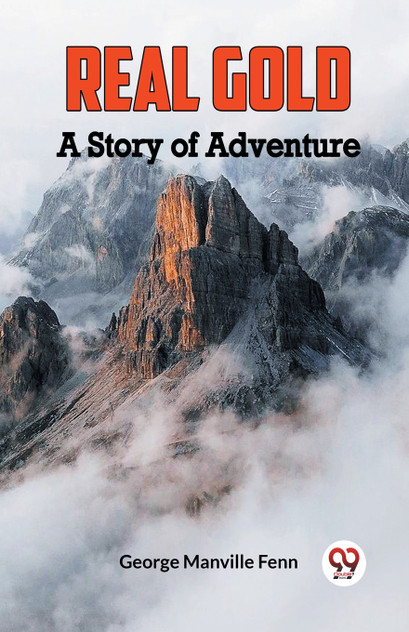 Real Gold A Story of Adventure Real Gold A Story of Adventure