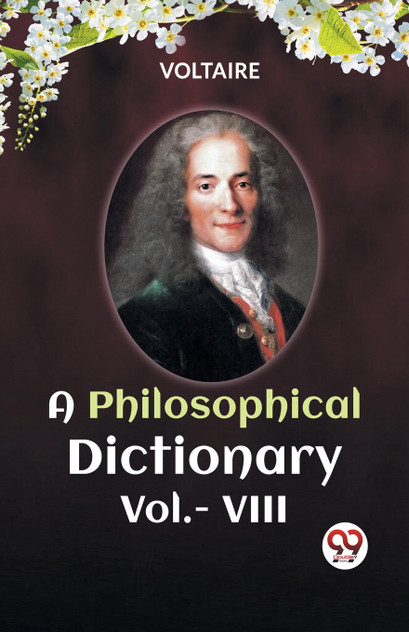 A PHILOSOPHICAL DICTIONARY Vol.- VIII A PHILOSOPHICAL DICTIONARY Vol.- VIII