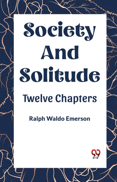 SOCIETY AND SOLITUDE TWELVE CHAPTERS SOCIETY AND SOLITUDE TWELVE CHAPTERS