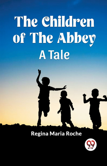 The Children of the Abbey A Tale The Children of the Abbey A Tale