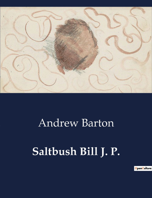 Saltbush Bill J. P. Saltbush Bill J. P.