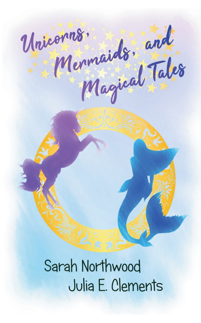 Unicorns, Mermaids, and Magical Tales Unicorns, Mermaids, and Magical Tales
