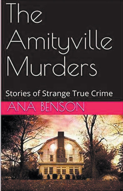 The Amityville Murders Stories of Strange True Crime The Amityville Murders Stories of Strange True Crime