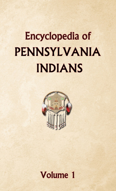 Encyclopedia of Pennsylvania Indians Volume 1 Encyclopedia of Pennsylvania Indians Volume 1