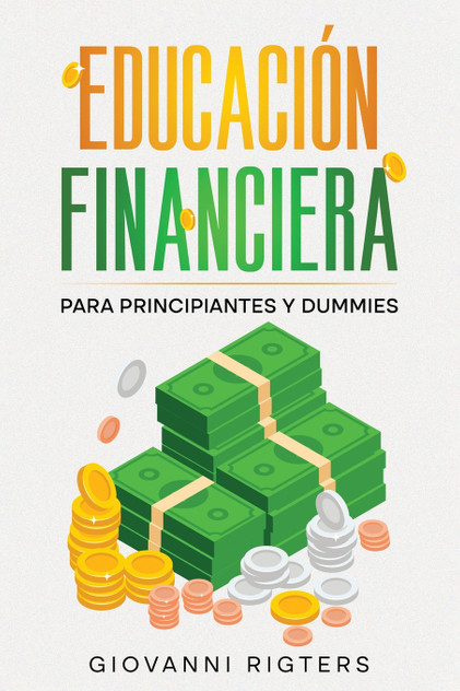 Educación Financiera para Principiantes y Dummies Educación Financiera para Principiantes y Dummies