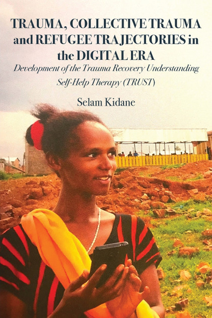Trauma, Collective Trauma and Refugee Trajectories in the Digital Era Trauma, Collective Trauma and Refugee Trajectories in the Digital Era