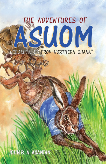 The Adventures of Asuom. Folktales from Northern Ghana The Adventures of Asuom. Folktales from Northern Ghana