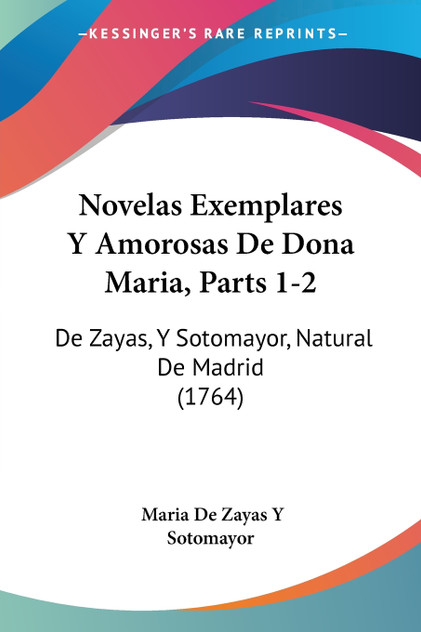 Novelas Exemplares Y Amorosas De Dona Maria, Parts 1-2 Novelas Exemplares Y Amorosas De Dona Maria, Parts 1-2