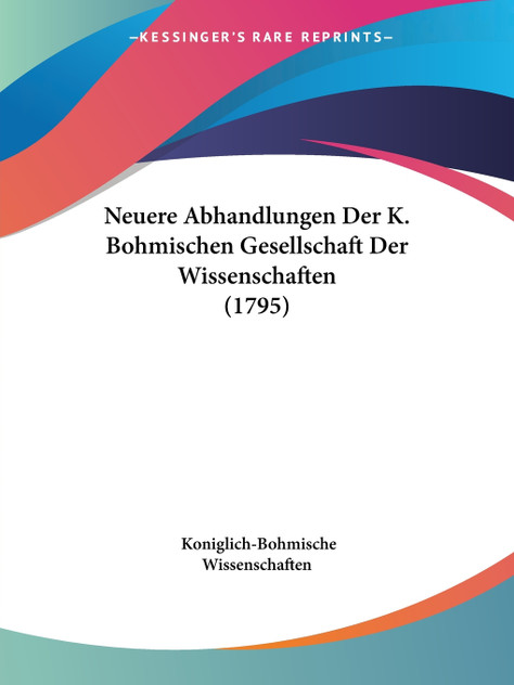 Neuere Abhandlungen Der K. Bohmischen Gesellschaft Der Wissenschaften (1795)