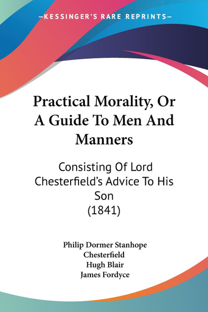 Practical Morality, Or A Guide To Men And Manners Practical Morality, Or A Guide To Men And Manners
