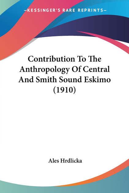 Contribution To The Anthropology Of Central And Smith Sound Eskimo (1910) Contribution To The Anthropology Of Central And Smith Sound Eskimo (1910)