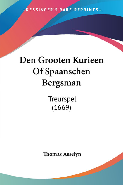 Den Grooten Kurieen Of Spaanschen Bergsman Den Grooten Kurieen Of Spaanschen Bergsman