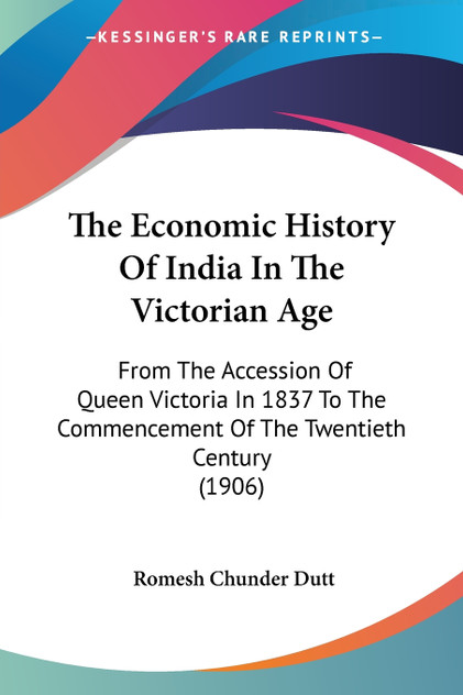The Economic History Of India In The Victorian Age The Economic History Of India In The Victorian Age