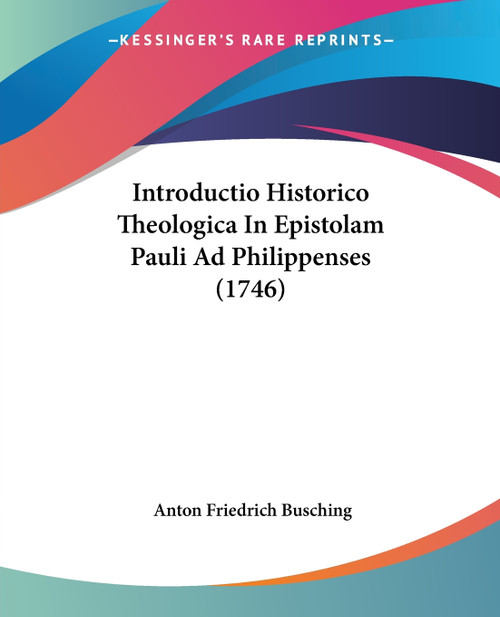 Introductio Historico Theologica In Epistolam Pauli Ad Philippenses (1746) Introductio Historico Theologica In Epistolam Pauli Ad Philippenses (1746)