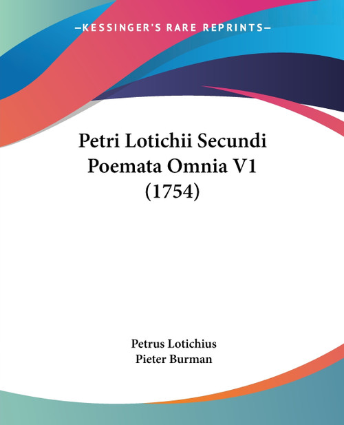 Petri Lotichii Secundi Poemata Omnia V1 (1754) Petri Lotichii Secundi Poemata Omnia V1 (1754)