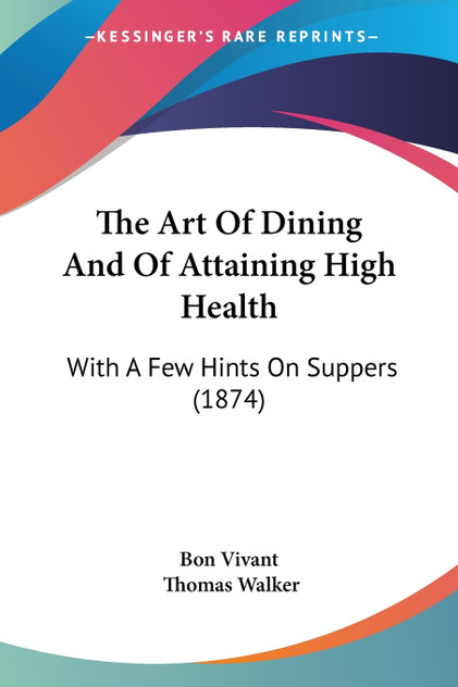 The Art Of Dining And Of Attaining High Health