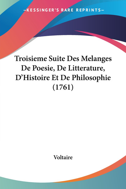 Troisieme Suite Des Melanges De Poesie, De Litterature, D'Histoire Et De Philosophie (1761) Troisieme Suite Des Melanges De Poesie, De Litterature, D'Histoire Et De Philosophie (1761)