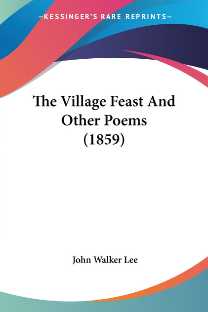 The Village Feast And Other Poems (1859) The Village Feast And Other Poems (1859)