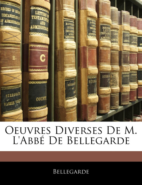 Oeuvres Diverses De M. L'abbé De Bellegarde Oeuvres Diverses De M. L'abbé De Bellegarde