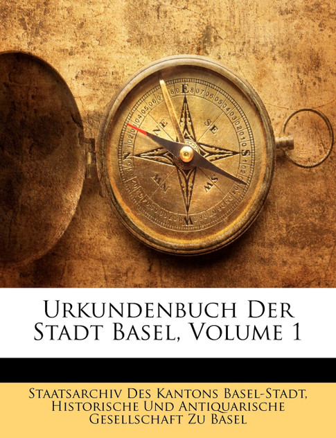 Urkundenbuch Der Stadt Basel, Volume 1 Urkundenbuch Der Stadt Basel, Volume 1