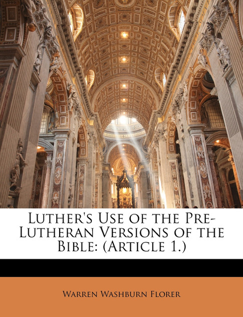 Luther's Use of the Pre-Lutheran Versions of the Bible Luther's Use of the Pre-Lutheran Versions of the Bible