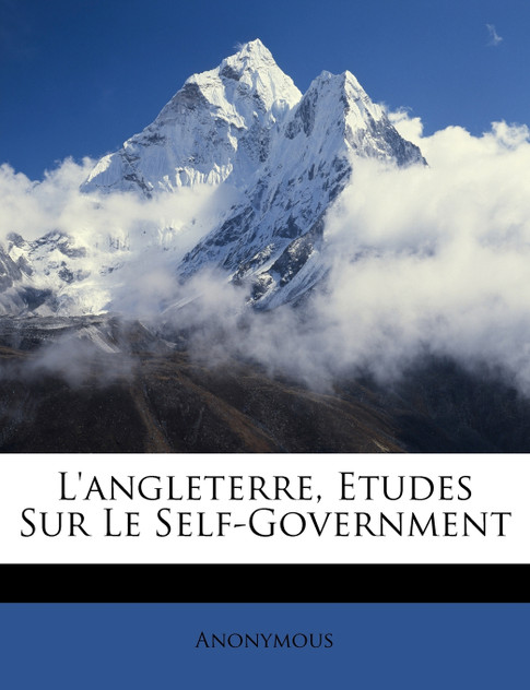 L'angleterre, Etudes Sur Le Self-Government L'angleterre, Etudes Sur Le Self-Government