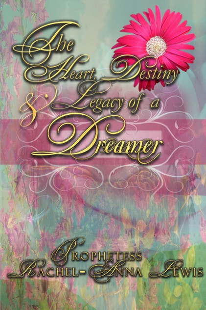 The Heart, Destiny & Legacy of a Dreamer The Heart, Destiny & Legacy of a Dreamer