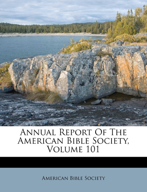 Annual Report Of The American Bible Society, Volume 101 Annual Report Of The American Bible Society, Volume 101